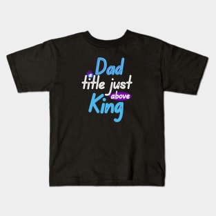 Dad a title just above King Kids T-Shirt